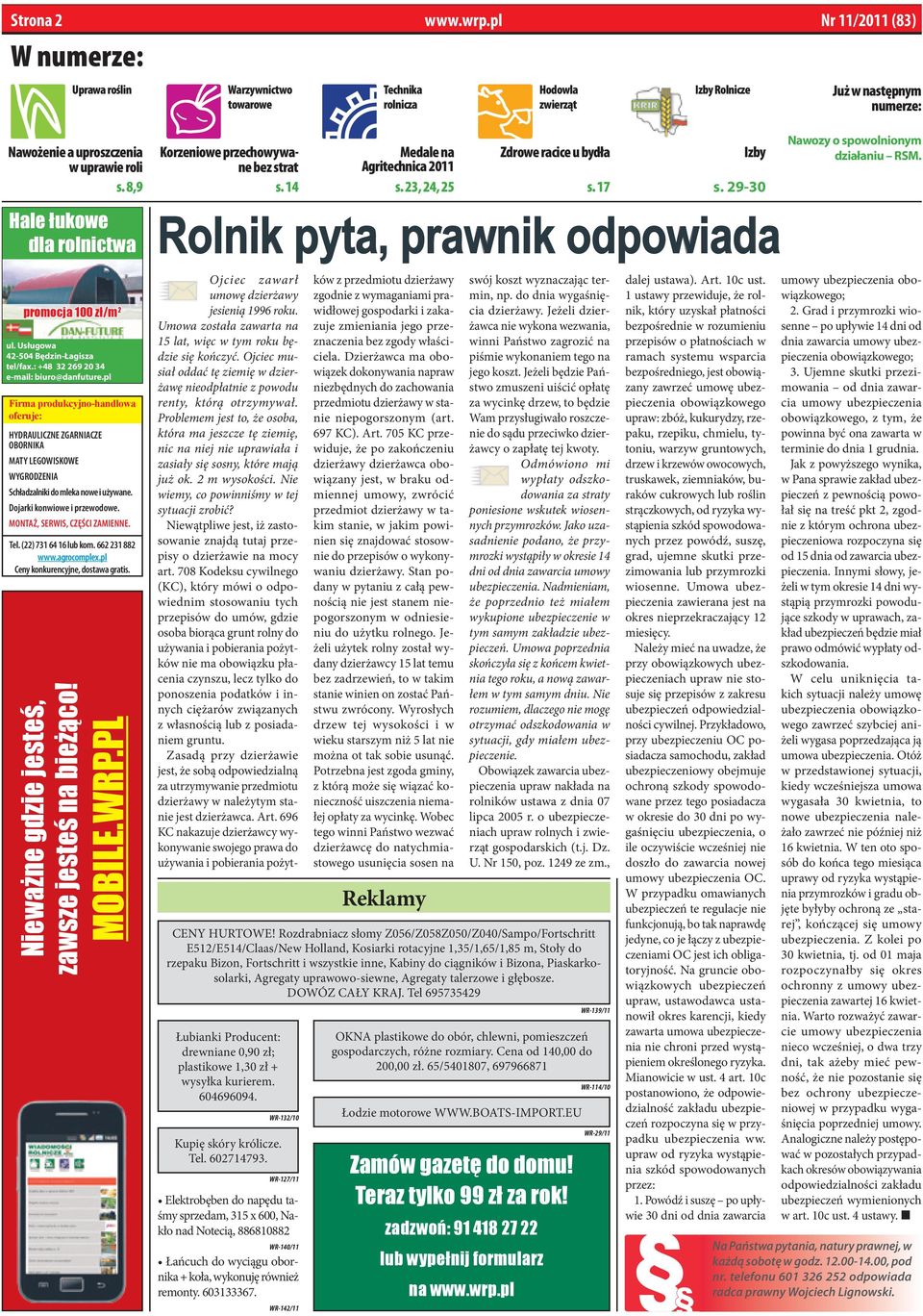 Hale łukowe dla rolnictwa Rolnik pyta, prawnik odpowiada promocja 100 zł/m 2 ul. Usługowa 42-504 Będzin-Łagisza tel/fax.: +48 32 269 20 34 e-mail: biuro@danfuture.