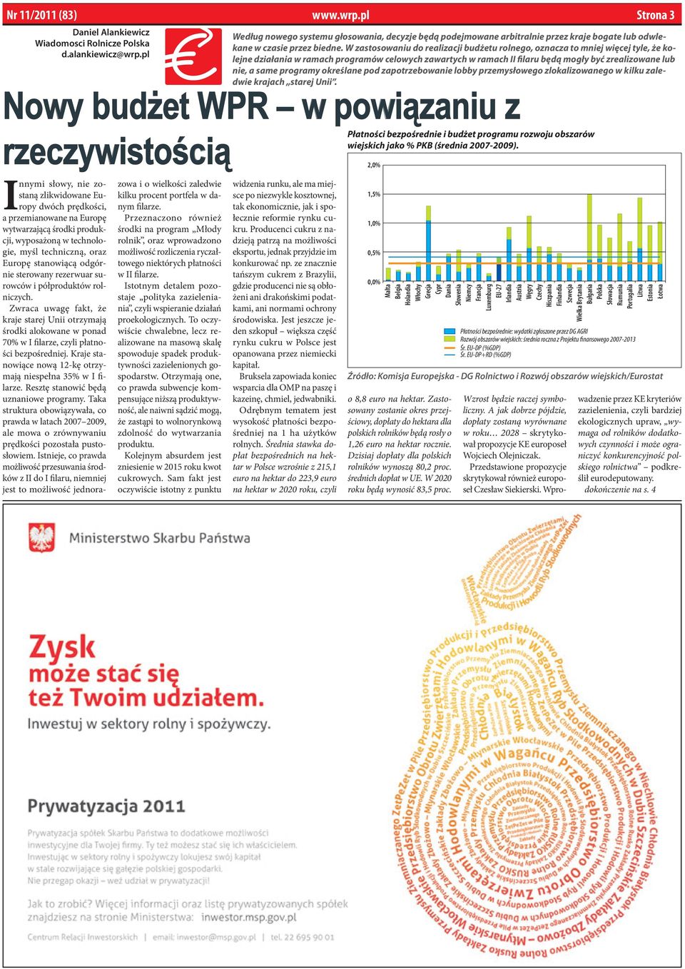 W zastosowaniu do realizacji budżetu rolnego, oznacza to mniej więcej tyle, że kolejne działania w ramach programów celowych zawartych w ramach II filaru będą mogły być zrealizowane lub nie, a same