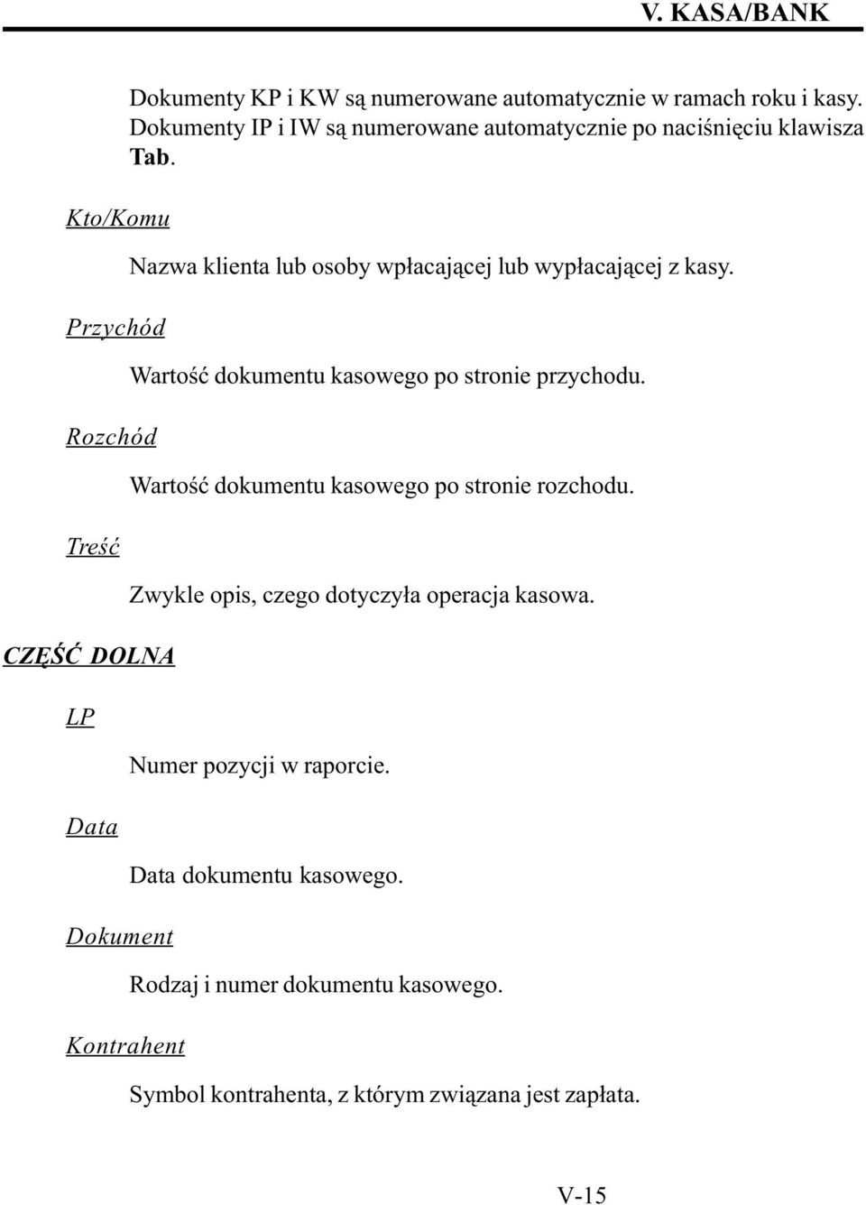 Kontrahent Nazwa klienta lub osoby wp³acaj¹cej lub wyp³acaj¹cej z kasy. Wartoœæ dokumentu kasowego po stronie przychodu.