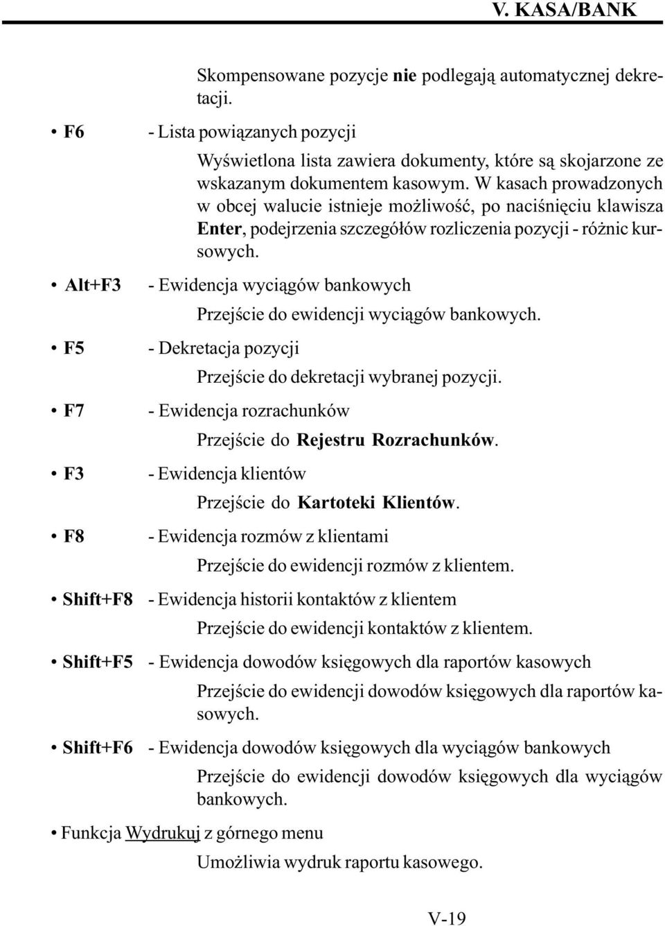 W kasach prowadzonych w obcej walucie istnieje mo liwoœæ, po naciœniêciu klawisza Enter, podejrzenia szczegó³ów rozliczenia pozycji - ró nic kursowych.