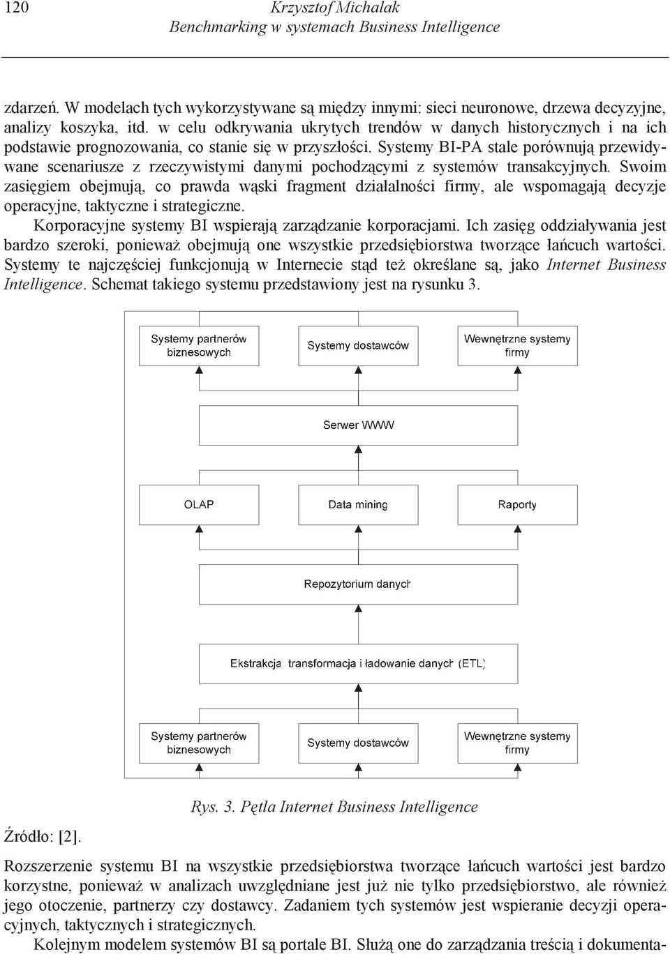 Systemy BI-PA stale porównuj przewidywane scenariusze z rzeczywistymi danymi pochodz cymi z systemów transakcyjnych.