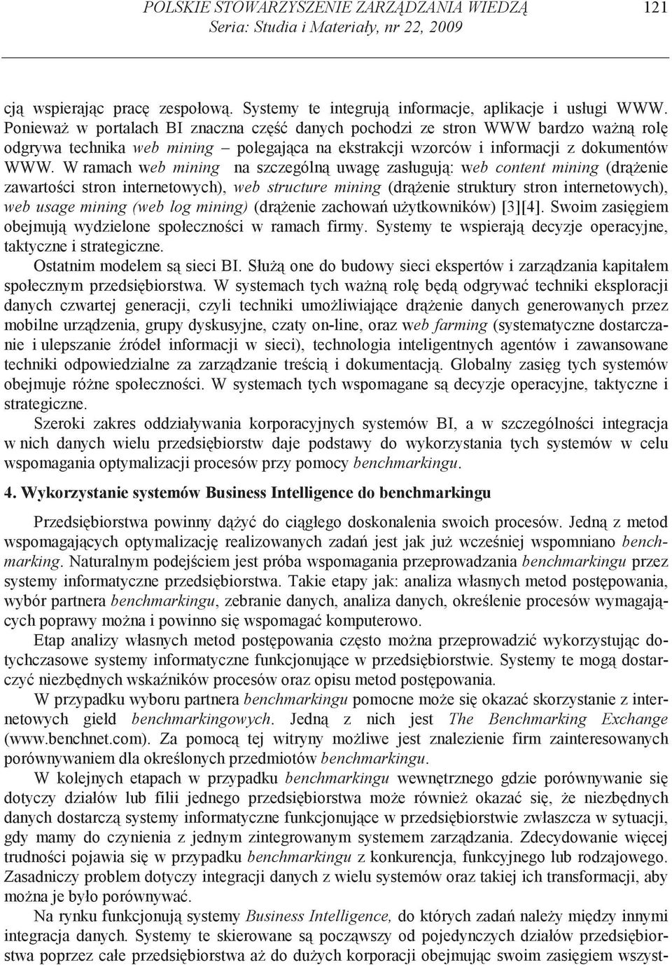 W ramach web mining na szczególn uwag zasługuj : web content mining (dr enie zawarto ci stron internetowych), web structure mining (dr enie struktury stron internetowych), web usage mining (web log