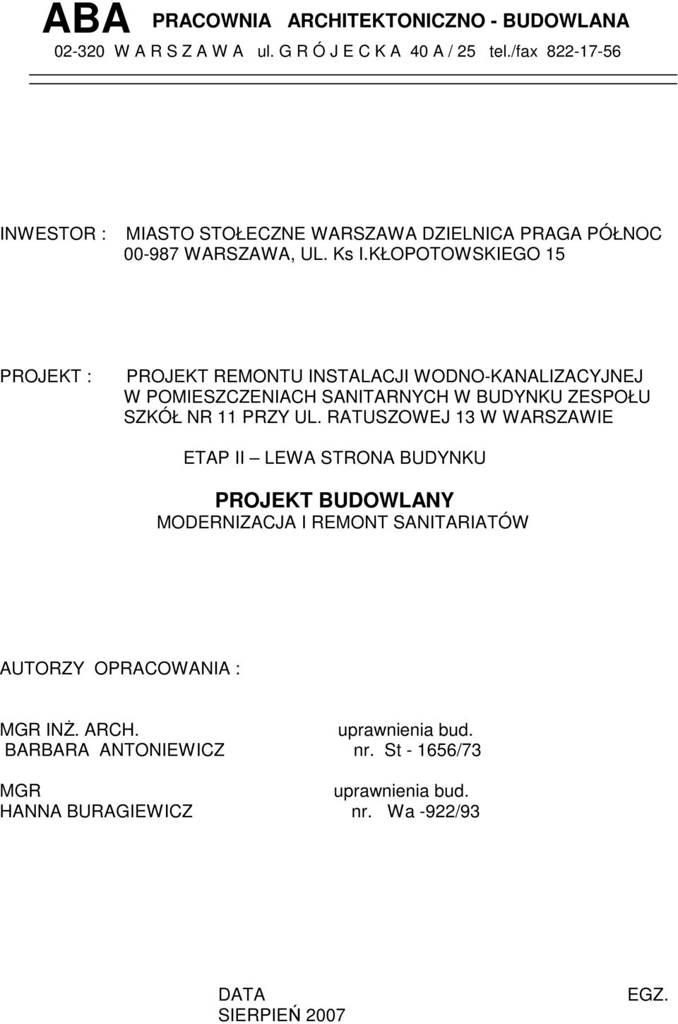 KŁOPOTOWSKIEGO 15 PROJEKT : PROJEKT REMONTU INSTALACJI WODNO-KANALIZACYJNEJ W POMIESZCZENIACH SANITARNYCH W BUDYNKU ZESPOŁU SZKÓŁ NR 11 PRZY UL.