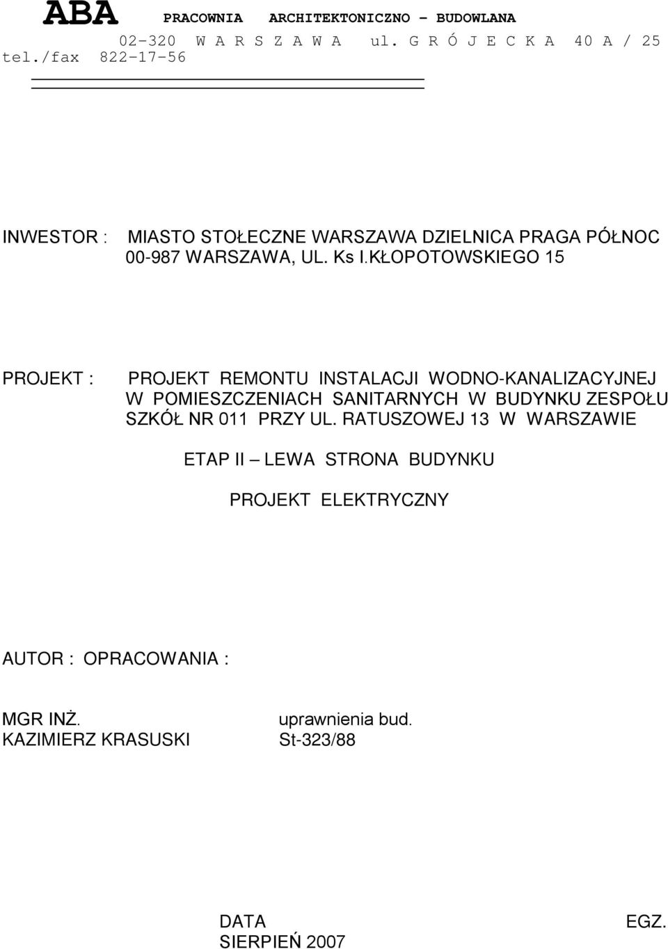 KŁOPOTOWSKIEGO 15 PROJEKT : PROJEKT REMONTU INSTALACJI WODNO-KANALIZACYJNEJ W POMIESZCZENIACH SANITARNYCH W BUDYNKU ZESPOŁU SZKÓŁ