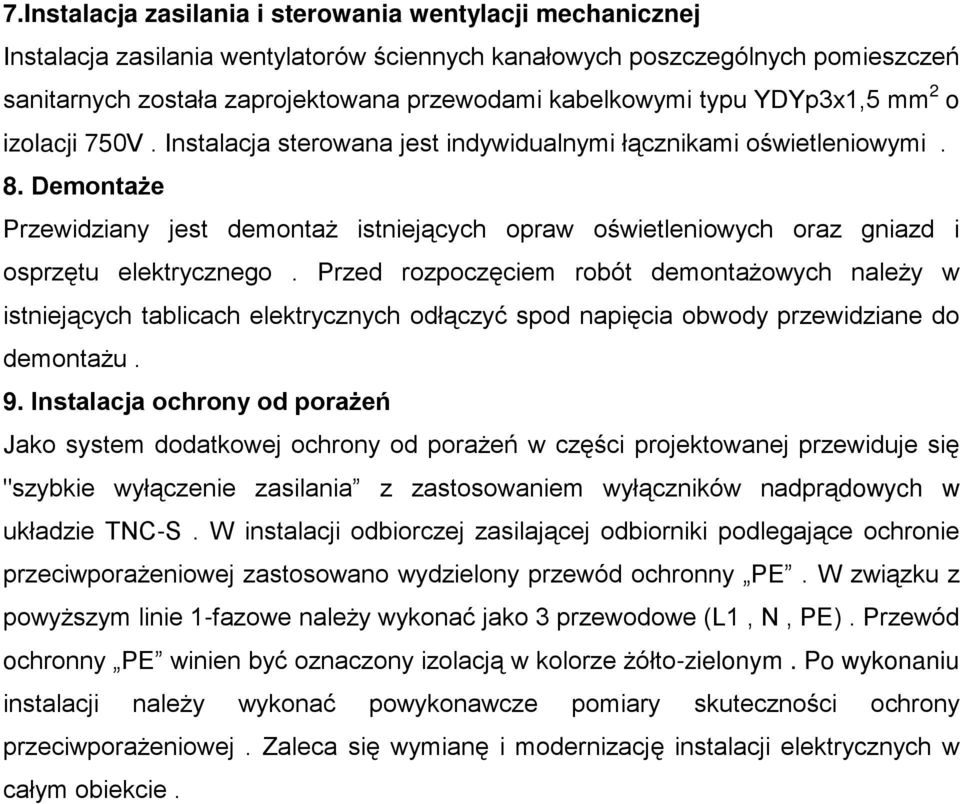 DemontaŜe Przewidziany jest demontaŝ istniejących opraw oświetleniowych oraz gniazd i osprzętu elektrycznego.