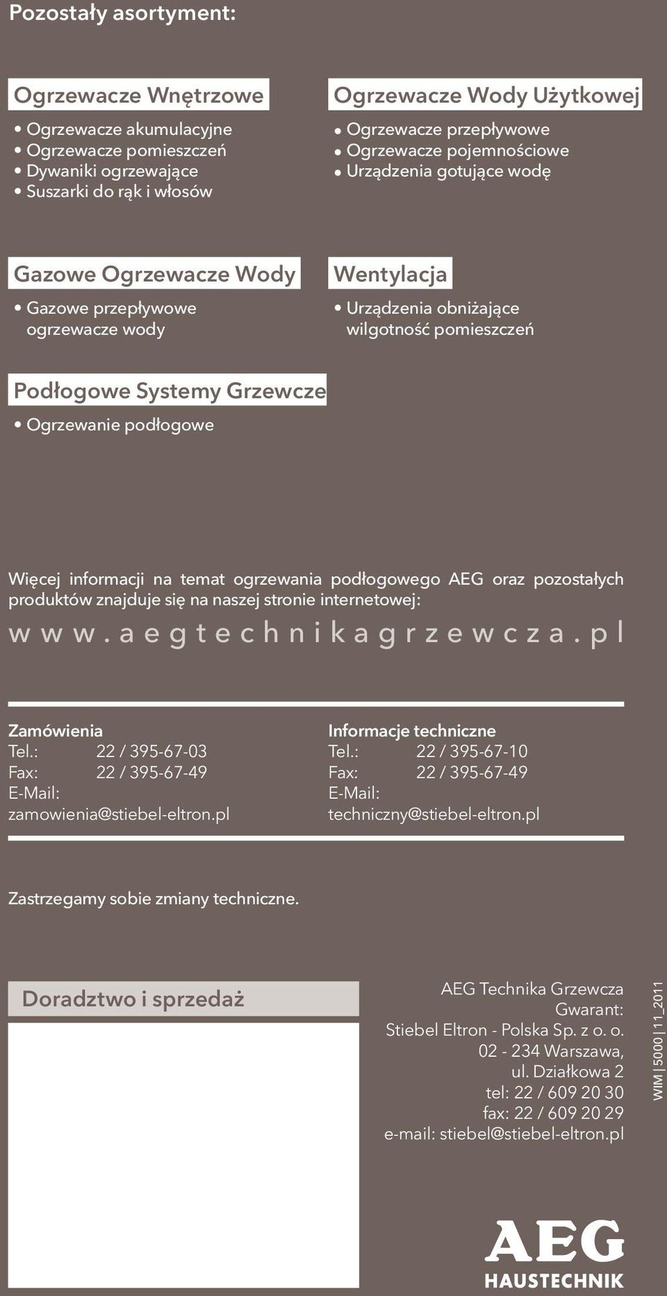 podłogowe Więcej informacji na temat ogrzewania podłogowego AEG oraz pozostałych produktów znajduje się na naszej stronie internetowej: www.aegtechnikagrzewcza.pl Zamówienia Tel.