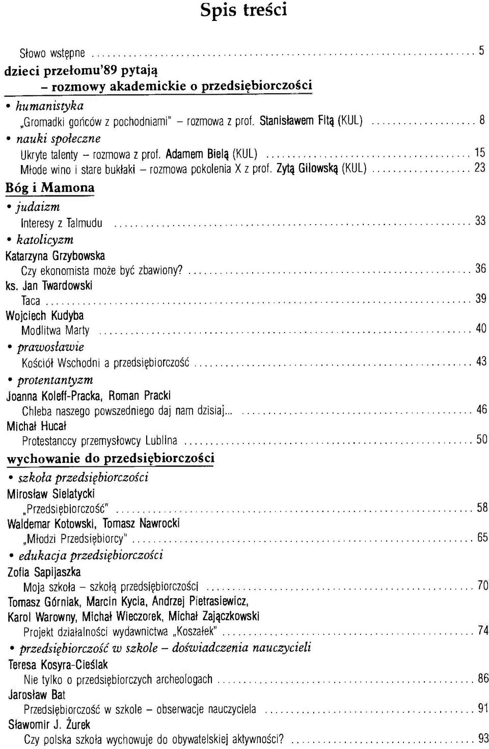 Zytą Gilowską (KUL) 8 15 23 Bóg i M a m o n a judaizm Interesy z Talmudu katolicyzm Katarzyna Grzybowska Czy ekonomista może być zbawiony? ks.