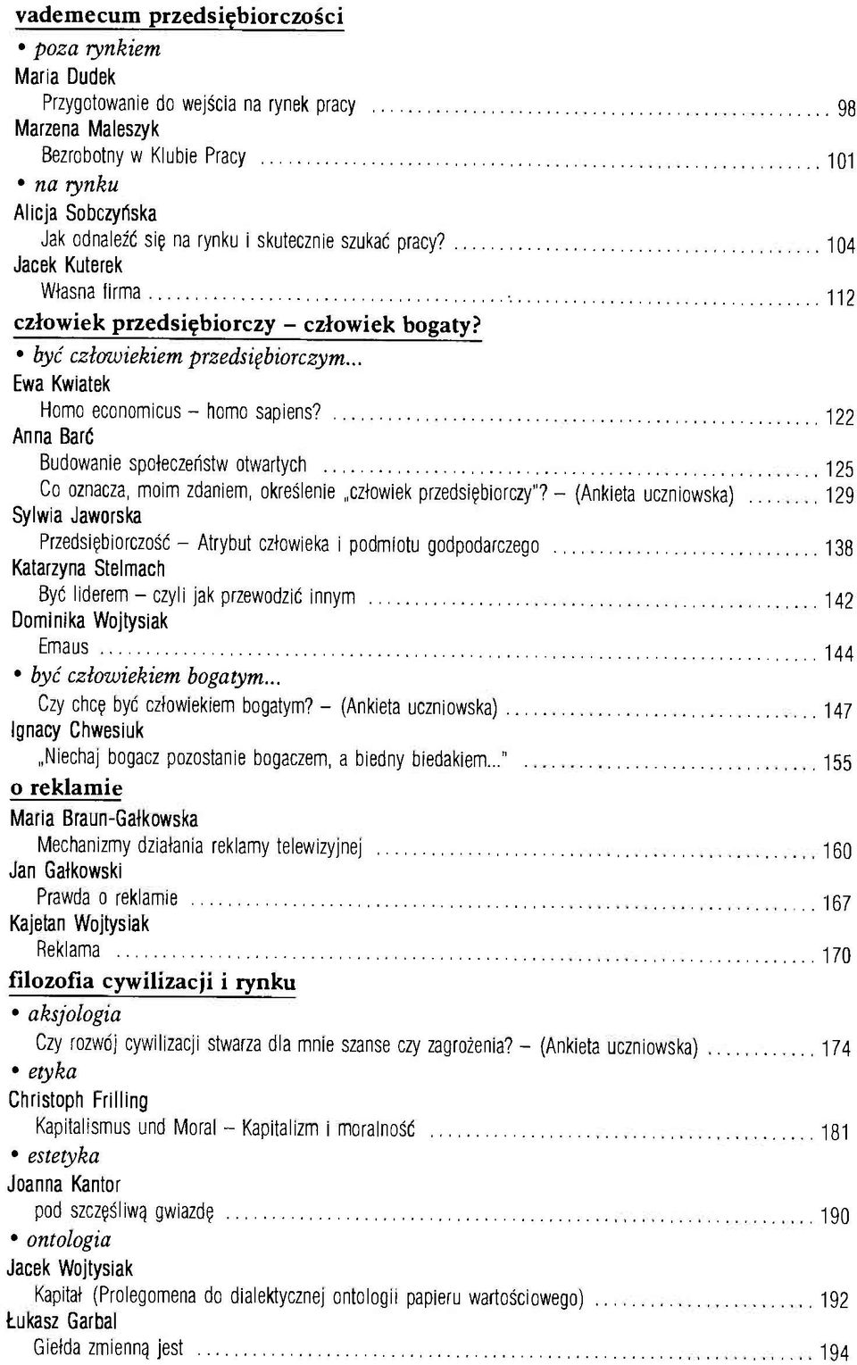 .. Ewa Kwiatek Homo economicus - homo sapiens? Anna Barć Budowanie społeczeństw otwartych Co oznacza, moim zdaniem, określenie człowiek przedsiębiorczy"?