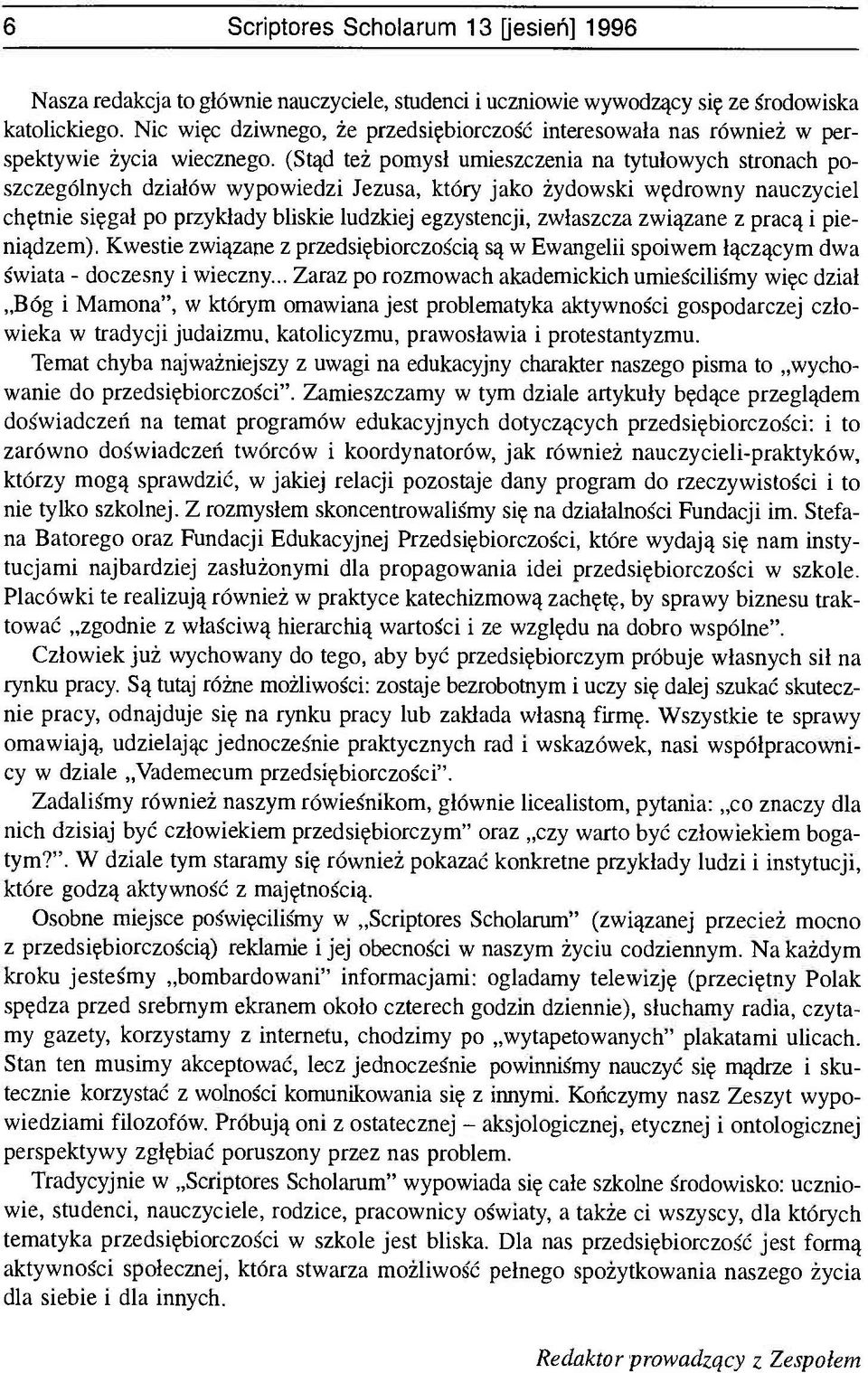 (Stąd też pomysł umieszczenia na tytułowych stronach poszczególnych działów wypowiedzi Jezusa, który jako żydowski wędrowny nauczyciel chętnie sięgał po przykłady bliskie ludzkiej egzystencji,