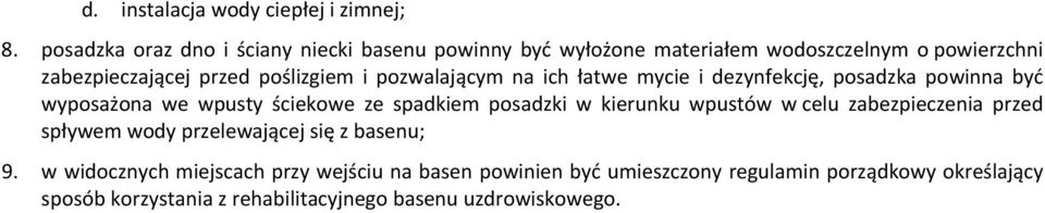 pozwalającym na ich łatwe mycie i dezynfekcję, posadzka powinna być wyposażona we wpusty ściekowe ze spadkiem posadzki w kierunku wpustów