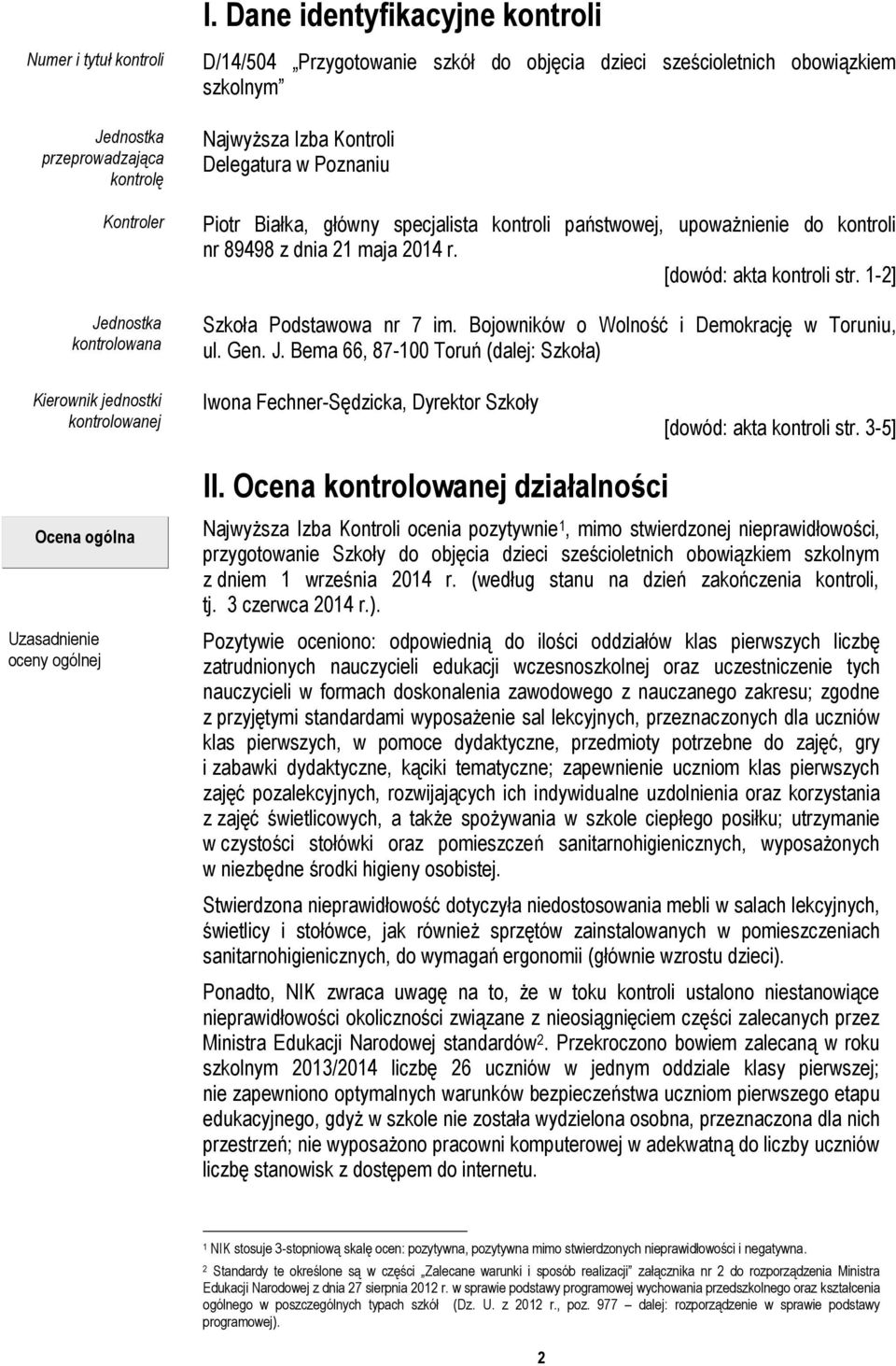 kontroli państwowej, upoważnienie do kontroli nr 89498 z dnia 21 maja 2014 r. [dowód: akta kontroli str. 1-2] Szkoła Podstawowa nr 7 im. Bojowników o Wolność i Demokrację w Toruniu, ul. Gen. J.