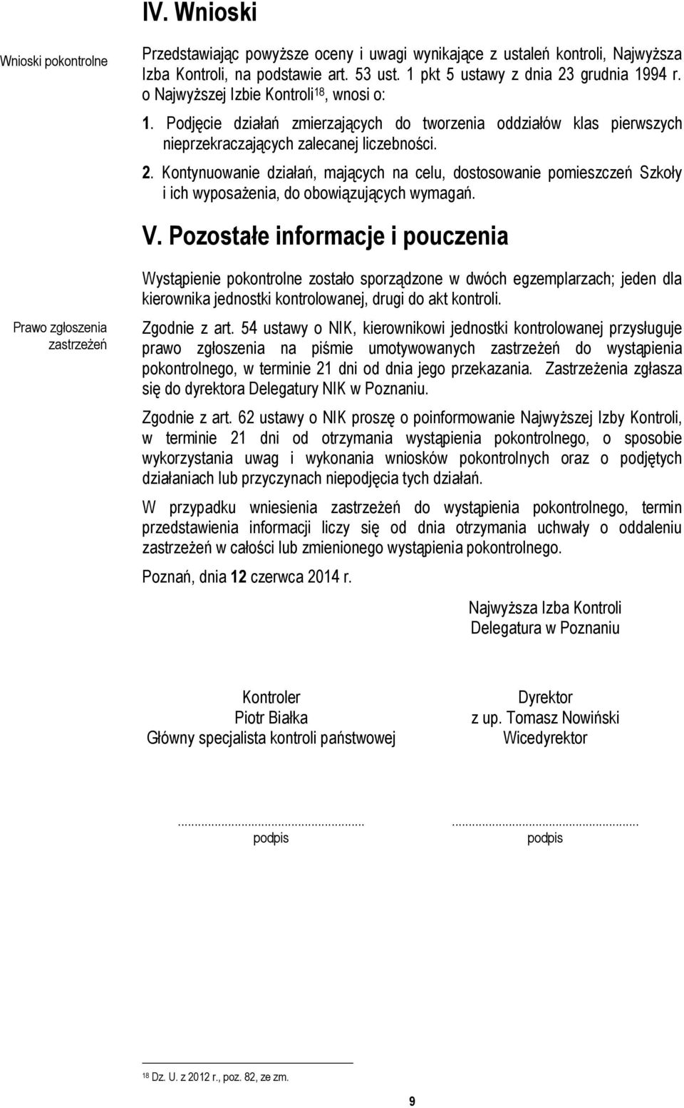 Kontynuowanie działań, mających na celu, dostosowanie pomieszczeń Szkoły i ich wyposażenia, do obowiązujących wymagań. V.