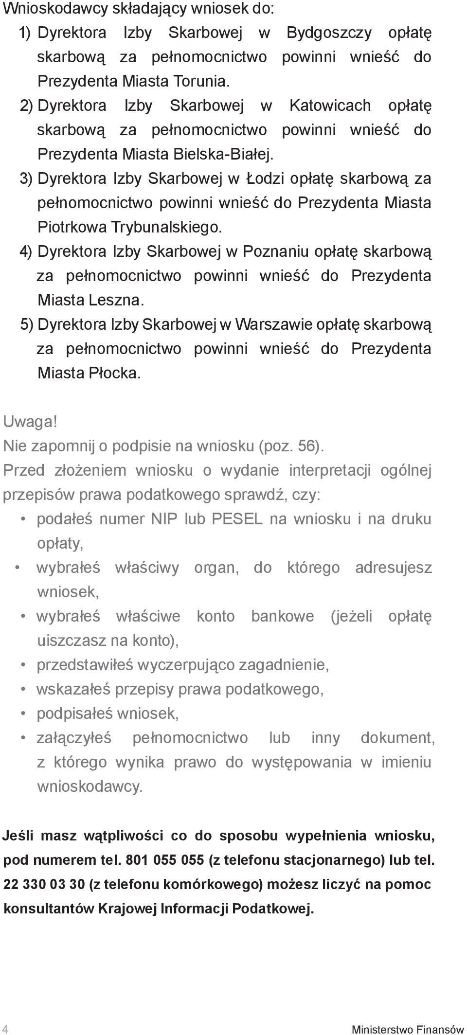 3) Dyrektora Izby Skarbowej w Łodzi opłatę skarbową za pełnomocnictwo powinni wnieść do Prezydenta Miasta Piotrkowa Trybunalskiego.