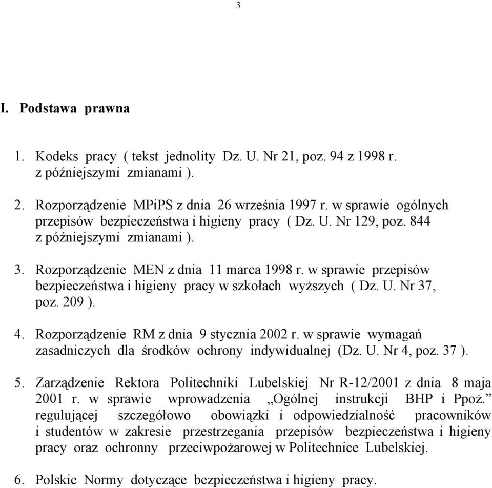 w sprawie przepisów bezpieczeństwa i higieny pracy w szkołach wyższych ( Dz. U. Nr 37, poz. 209 ). 4. Rozporządzenie RM z dnia 9 stycznia 2002 r.