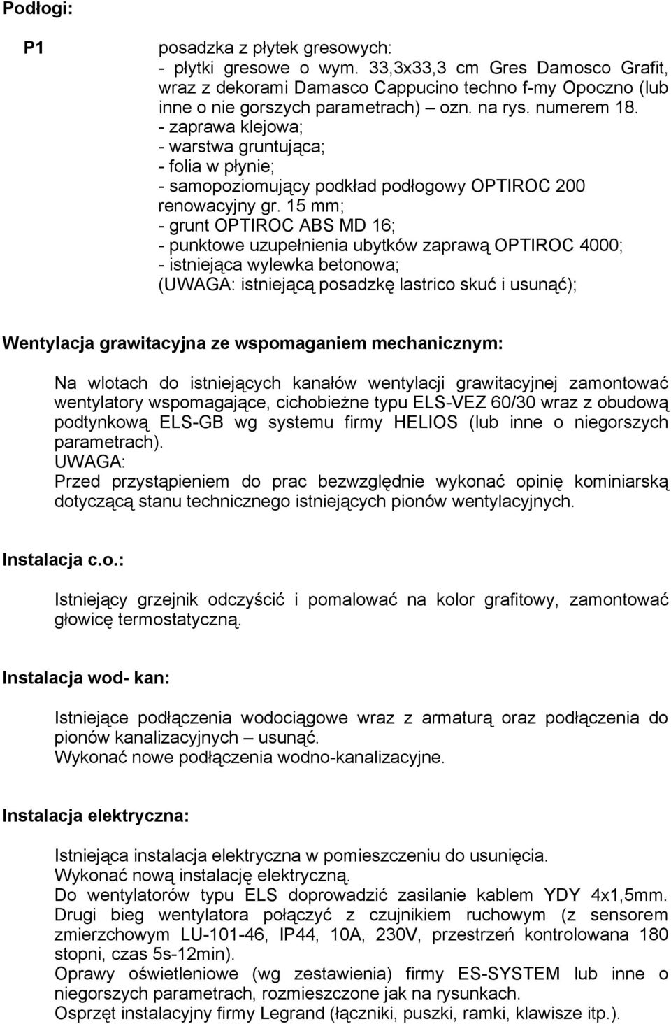 5 mm; - grunt OPTIROC ABS MD 6; - punktowe uzupełnienia ubytków zaprawą OPTIROC 4000; - istniejąca wylewka betonowa; (UWAGA: istniejącą posadzkę lastrico skuć i usunąć); Wᆗ勗 tyᆗ勗 ᆗ勗 g it yᆗ勗 ᆗ勗 s oᆗ勗