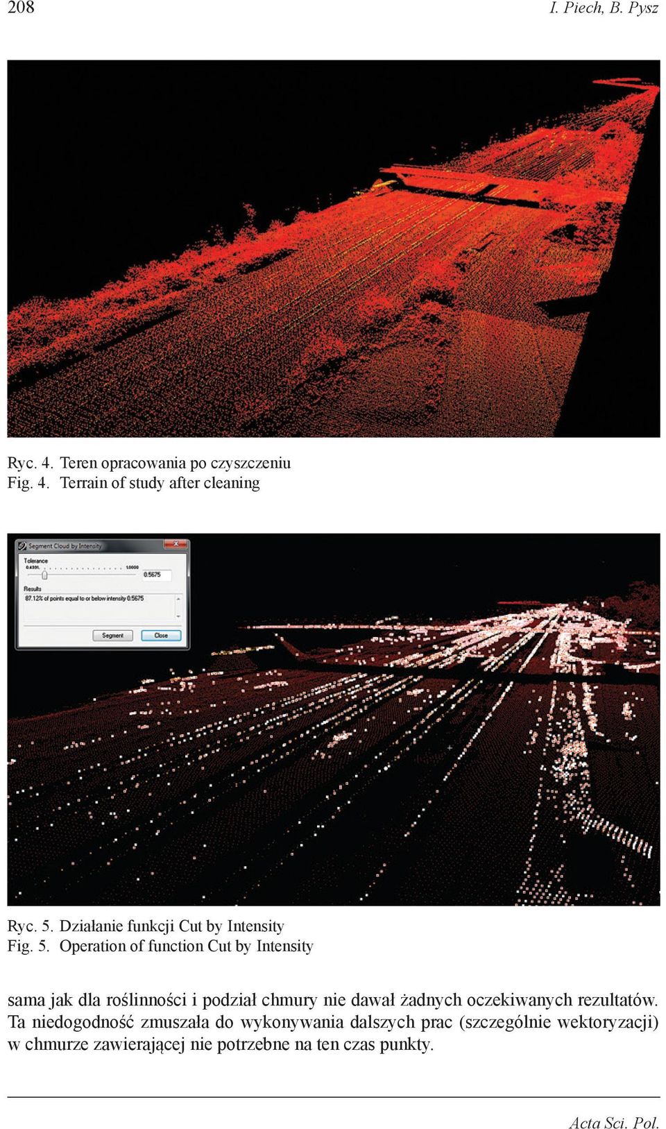 Operation of function Cut by Intensity sama jak dla roślinności i podział chmury nie dawał żadnych