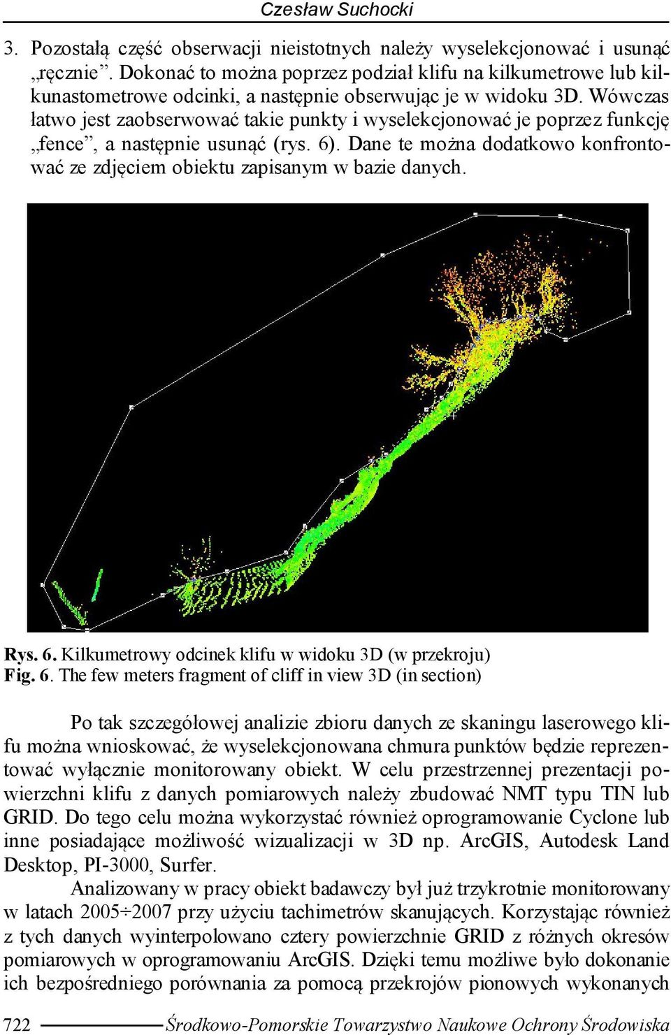 Wówczas łatwo jest zaobserwować takie punkty i wyselekcjonować je poprzez funkcję fence, a następnie usunąć (rys. 6). Dane te można dodatkowo konfrontować ze zdjęciem obiektu zapisanym w bazie danych.