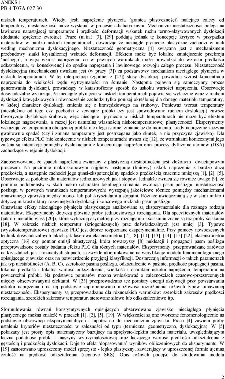 wo narastającej temperaturze i prędkości deformacji wskutek ruchu termo-aktywowanych dyslokacji (dodatnie sprężenie zwrotne). Prace (m.in.