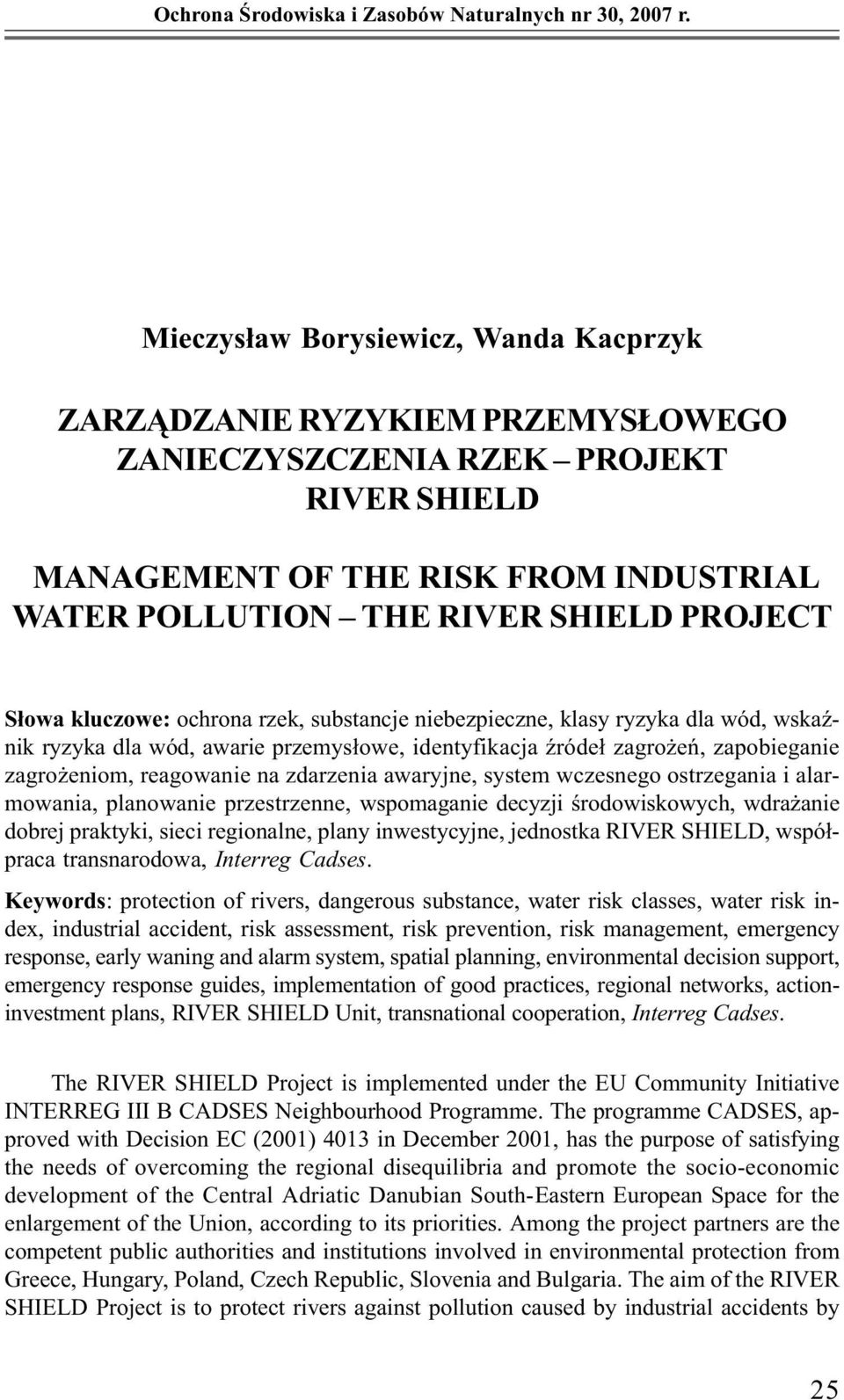 Słowa kluczowe: ochrona rzek, substancje niebezpieczne, klasy ryzyka dla wód, wskaźnik ryzyka dla wód, awarie przemysłowe, identyfikacja źródeł zagrożeń, zapobieganie zagrożeniom, reagowanie na