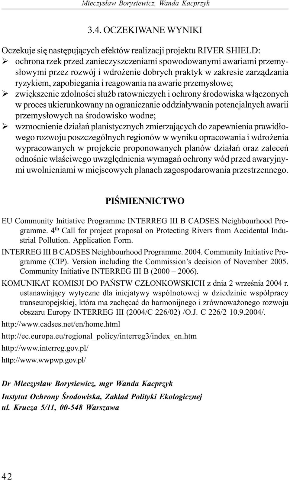 praktyk w zakresie zarządzania ryzykiem, zapobiegania i reagowania na awarie przemysłowe; zwiększenie zdolności służb ratowniczych i ochrony środowiska włączonych w proces ukierunkowany na