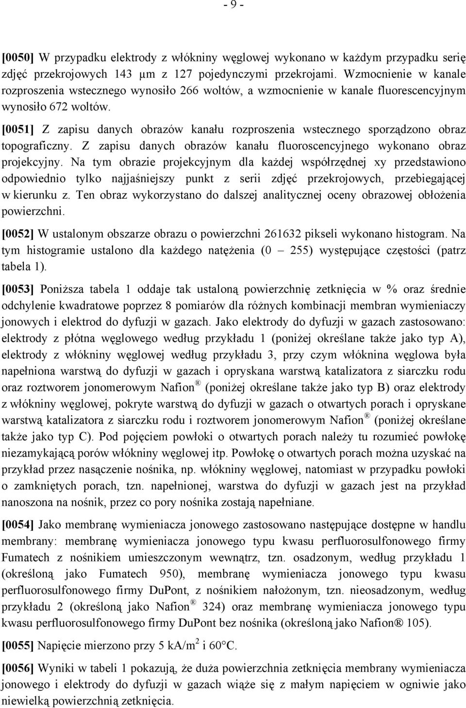 [0051] Z zapisu danych obrazów kanału rozproszenia wstecznego sporządzono obraz topograficzny. Z zapisu danych obrazów kanału fluoroscencyjnego wykonano obraz projekcyjny.