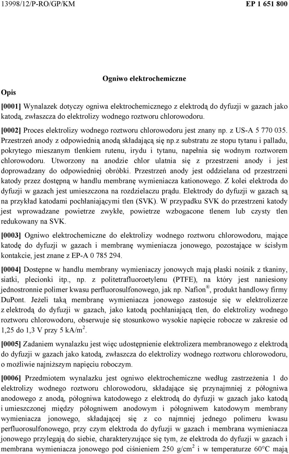 z substratu ze stopu tytanu i palladu, pokrytego mieszanym tlenkiem rutenu, irydu i tytanu, napełnia się wodnym roztworem chlorowodoru.