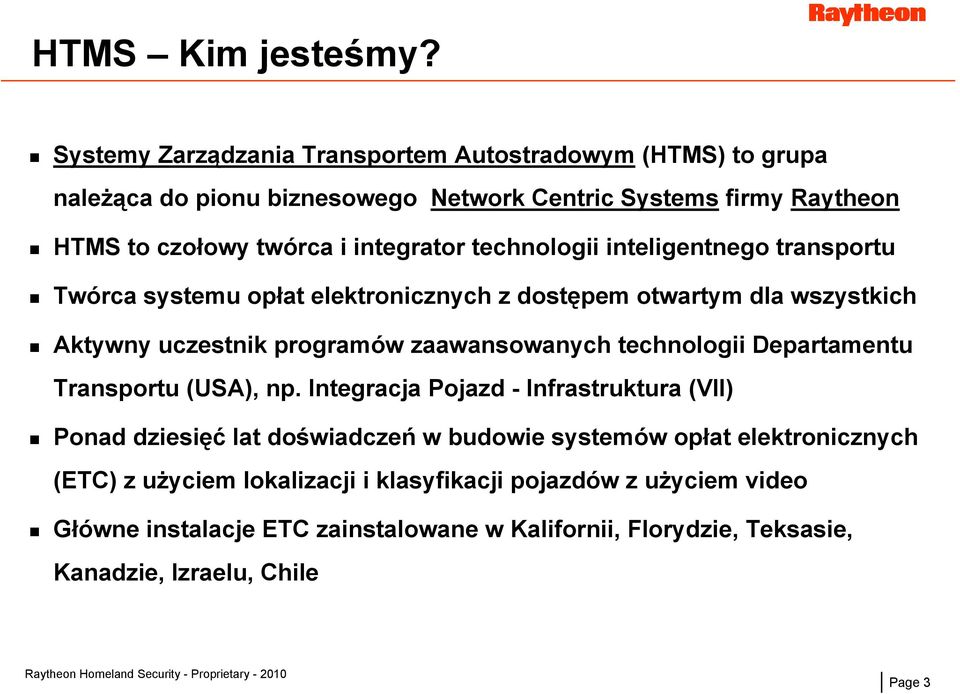 technologii inteligentnego transportu Twórca systemu opłat elektronicznych z dostępem otwartym dla wszystkich Aktywny uczestnik programów zaawansowanych technologii