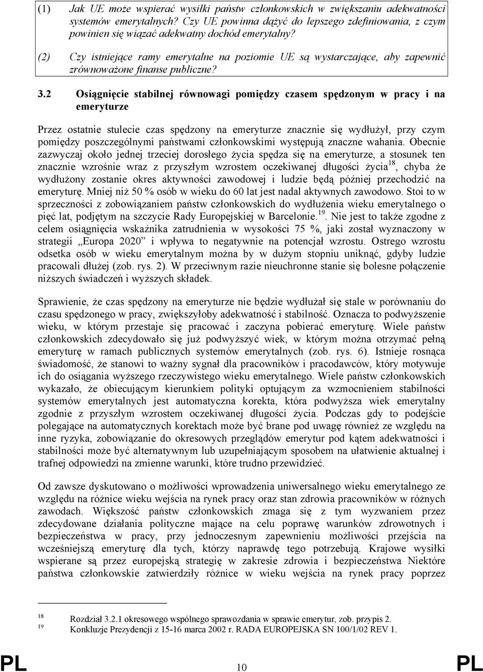 (2) Czy istniejące ramy emerytalne na poziomie UE są wystarczające, aby zapewnić zrównoważone finanse publiczne? 3.