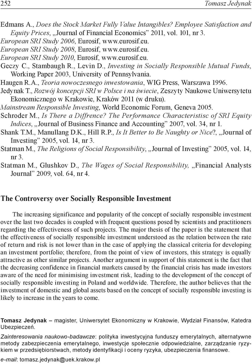 , Investing in Socially Responsible Mutual Funds, Working Paper 2003, University of Pennsylvania. Haugen R.A., Teoria nowoczesnego inwestowania, WIG Press, Warszawa 1996. Jedynak T.