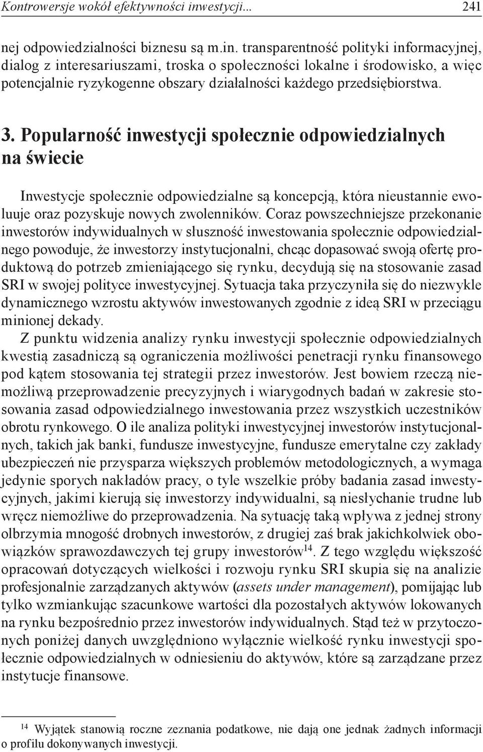 transparentność polityki informacyjnej, dialog z interesariuszami, troska o społeczności lokalne i środowisko, a więc potencjalnie ryzykogenne obszary działalności każdego przedsiębiorstwa. 3.