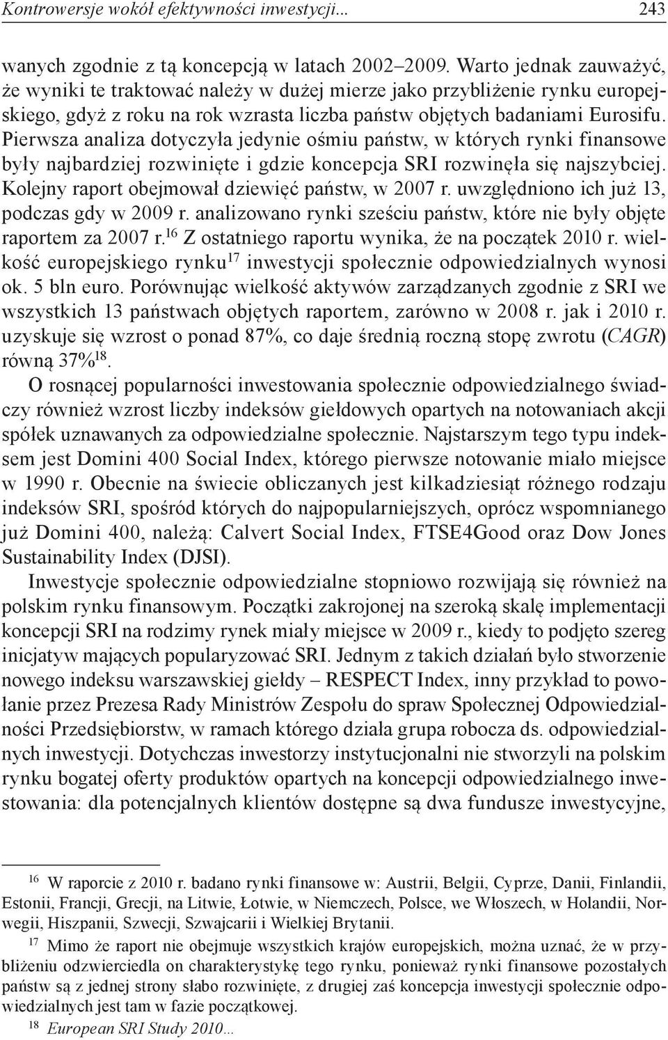 Pierwsza analiza dotyczyła jedynie ośmiu państw, w których rynki finansowe były najbardziej rozwinięte i gdzie koncepcja SRI rozwinęła się najszybciej.