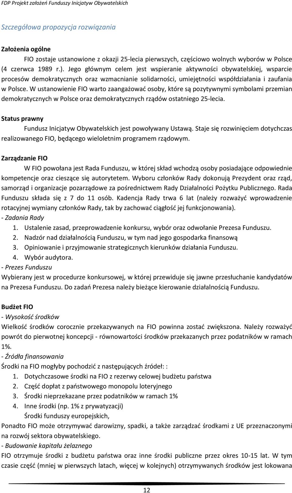 W ustanowienie FIO warto zaangażować osoby, które są pozytywnymi symbolami przemian demokratycznych w Polsce oraz demokratycznych rządów ostatniego 25-lecia.