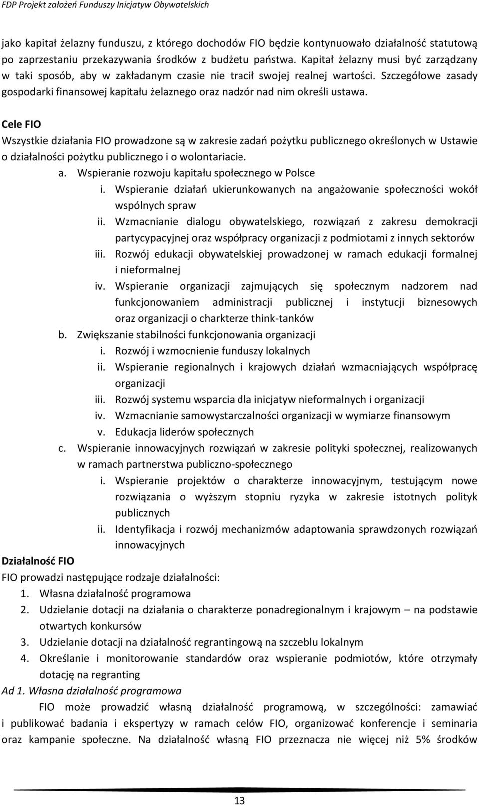 Szczegółowe zasady gospodarki finansowej kapitału żelaznego oraz nadzór nad nim określi ustawa.