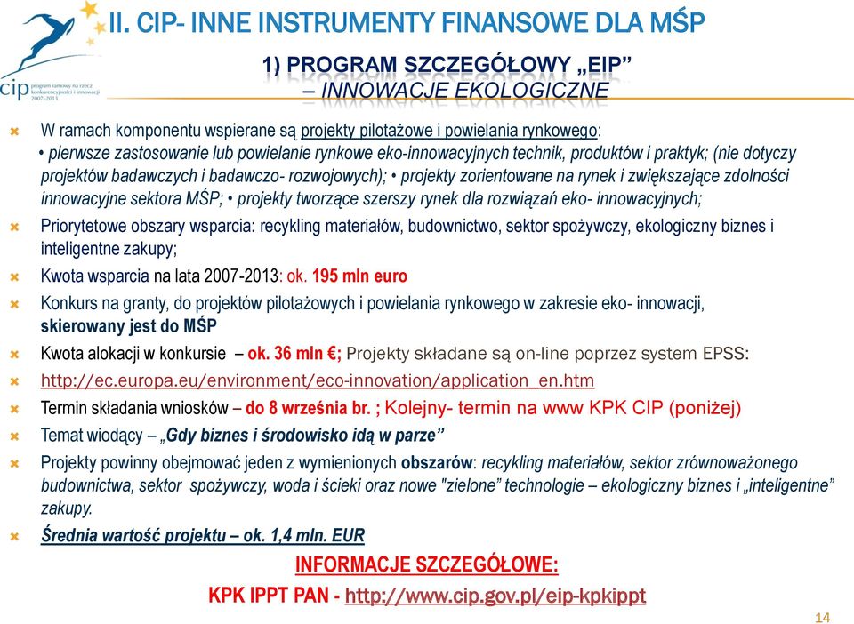 sektora MŚP; projekty tworzące szerszy rynek dla rozwiązań eko- innowacyjnych; Priorytetowe obszary wsparcia: recykling materiałów, budownictwo, sektor spożywczy, ekologiczny biznes i inteligentne