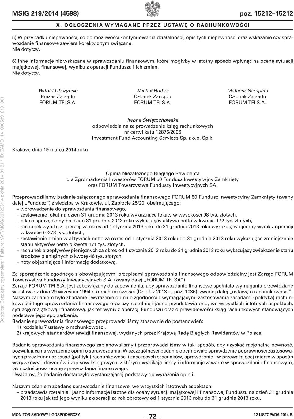 6) Inne informacje niż wskazane w sprawozdaniu finansowym, które mogłyby w istotny sposób wpłynąć na ocenę sytuacji majątkowej, finansowej, wyniku z operacji Funduszu i ich zmian.