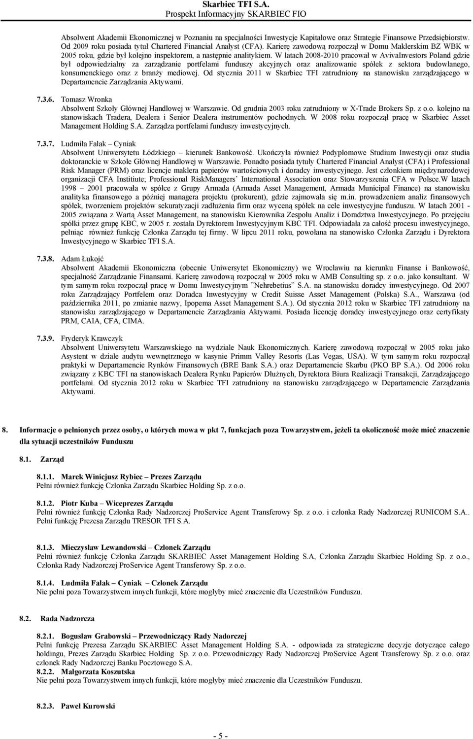 W latach 2008-2010 pracował w AvivaInvestors Poland gdzie był odpowiedzialny za zarządzanie portfelami funduszy akcyjnych oraz analizowanie spółek z sektora budowlanego, konsumenckiego oraz z branży