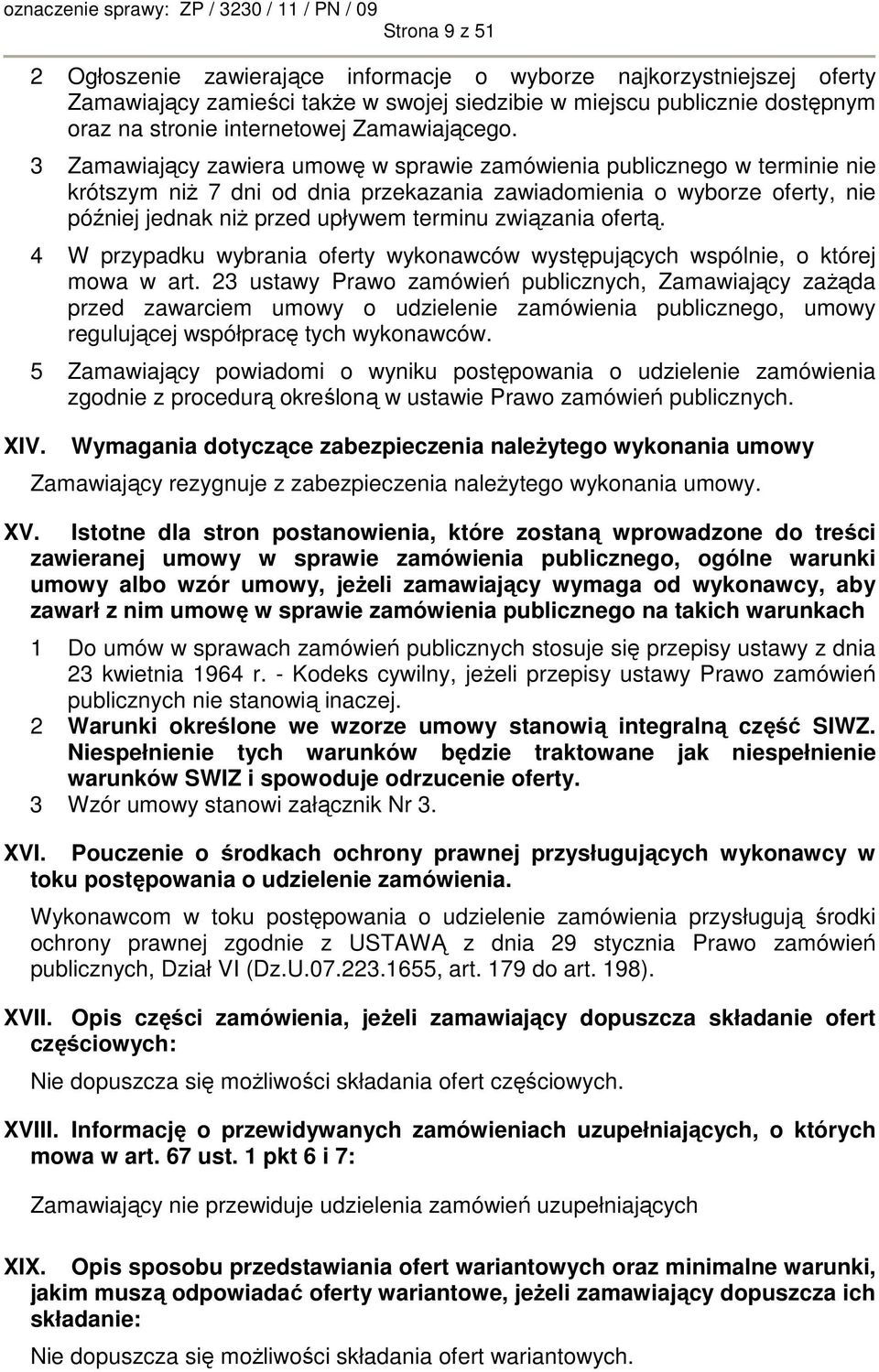 3 Zamawiający zawiera umowę w sprawie zamówienia publicznego w terminie nie krótszym niŝ 7 dni od dnia przekazania zawiadomienia o wyborze oferty, nie później jednak niŝ przed upływem terminu