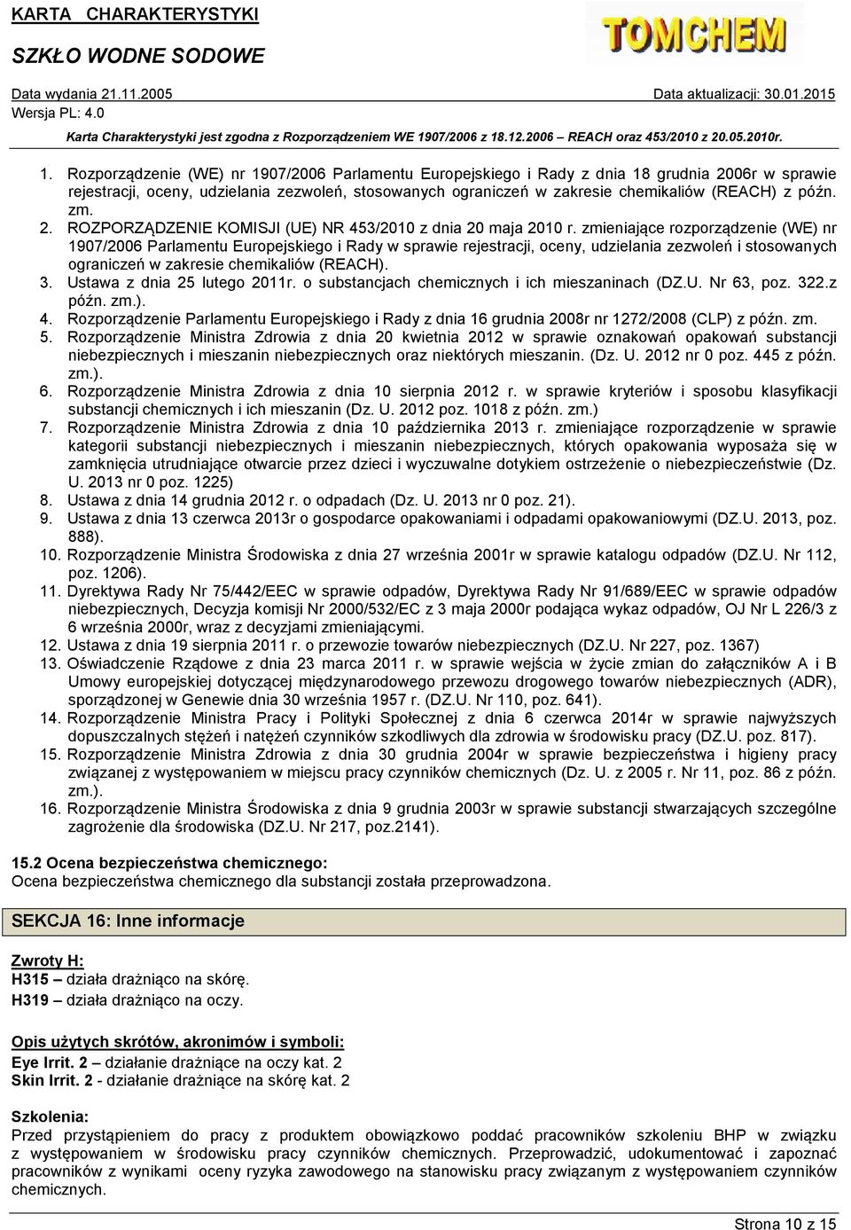 zmieniające rozporządzenie (WE) nr 1907/2006 Parlamentu Europejskiego i Rady w sprawie rejestracji, oceny, udzielania zezwoleń i stosowanych ograniczeń w zakresie chemikaliów (REACH). 3.