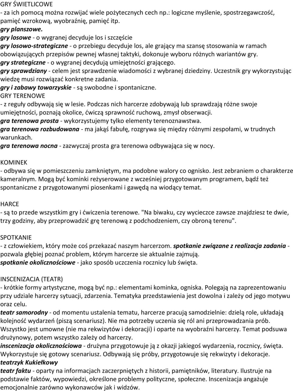 dokonuje wyboru różnych wariantów gry. gry strategiczne - o wygranej decydują umiejętności grającego. gry sprawdziany - celem jest sprawdzenie wiadomości z wybranej dziedziny.