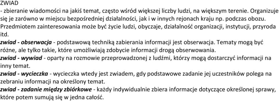 zwiad - obserwacja - podstawową techniką zabierania informacji jest obserwacja. Tematy mogą być różne, ale tylko takie, które umożliwiają zdobycie informacji drogą obserwowania.