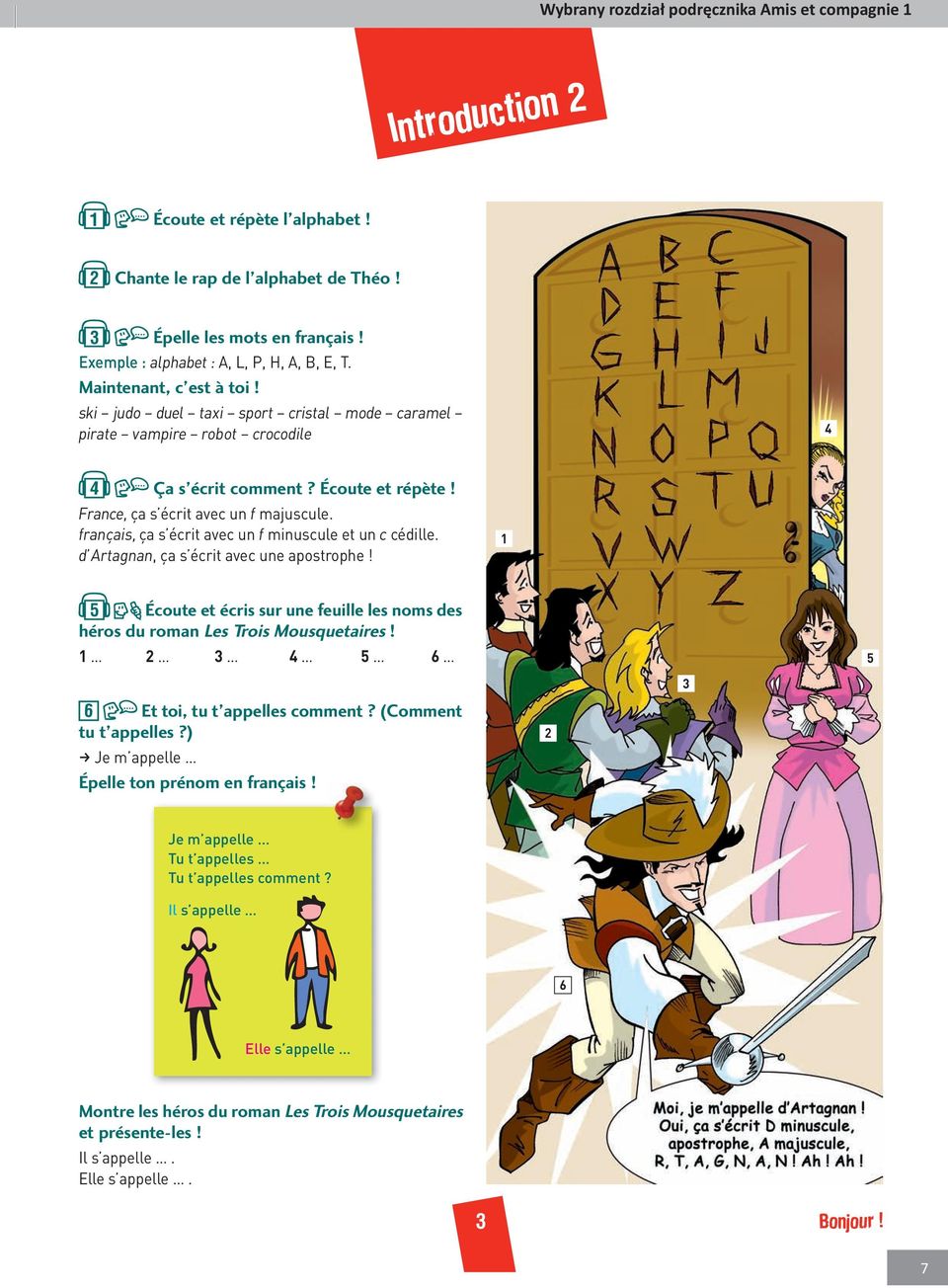 France, ça s écrit avec un f majuscule. français, ça s écrit avec un f minuscule et un c cédille. d Artagnan, ça s écrit avec une apostrophe!