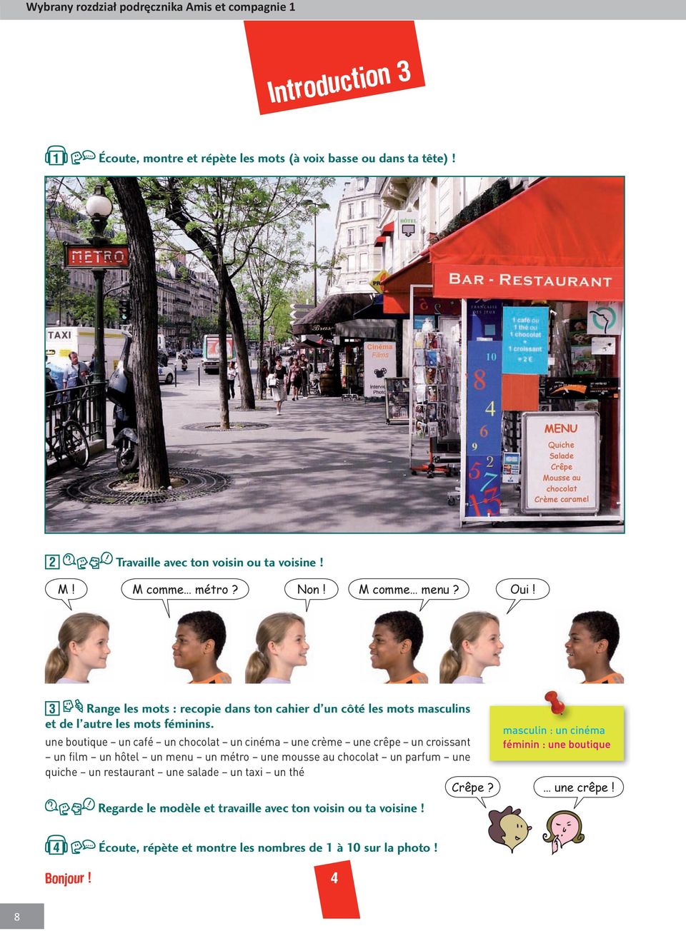 une boutique un café un chocolat un cinéma une crème une crêpe un croissant un film un hôtel un menu un métro une mousse au chocolat un parfum une quiche un restaurant une salade un taxi un
