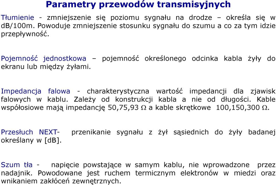 Impedancja falowa - charakterystyczna wartość impedancji dla zjawisk falowych w kablu. Zależy od konstrukcji kabla a nie od długości.