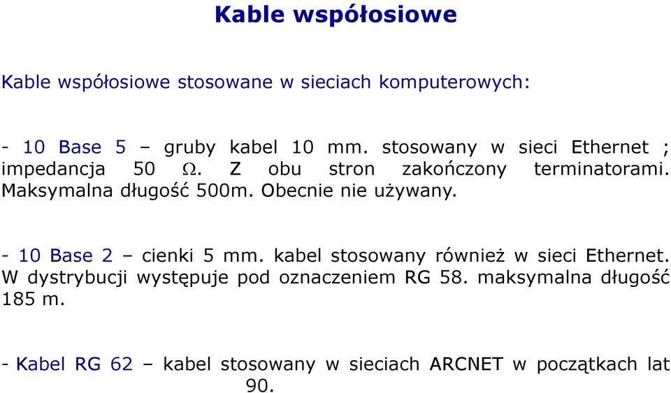 Obecnie nie używany. - 10 Base 2 cienki 5 mm. kabel stosowany również w sieci Ethernet.