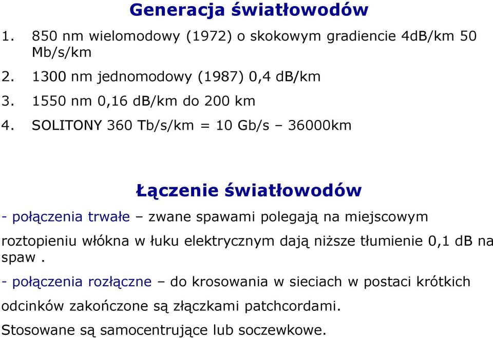 SOLITONY 360 Tb/s/km = 10 Gb/s 36000km Łączenie światłowodów - połączenia trwałe zwane spawami polegają na miejscowym roztopieniu