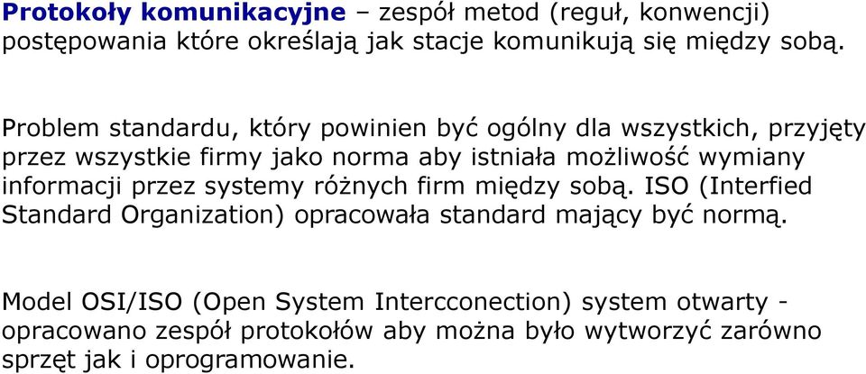 informacji przez systemy różnych firm między sobą. ISO (Interfied Standard Organization) opracowała standard mający być normą.