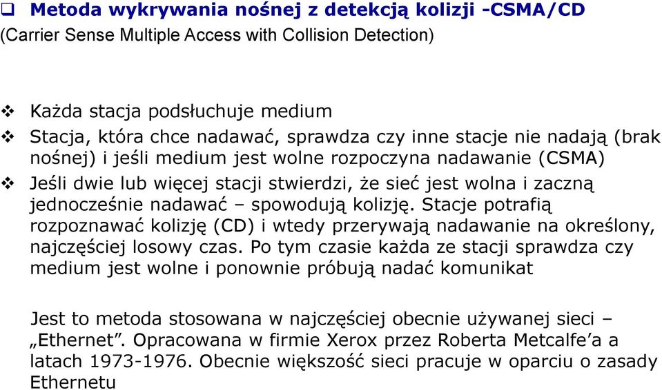 Stacje potrafią rozpoznawać kolizję (CD) i wtedy przerywają nadawanie na określony, najczęściej losowy czas.