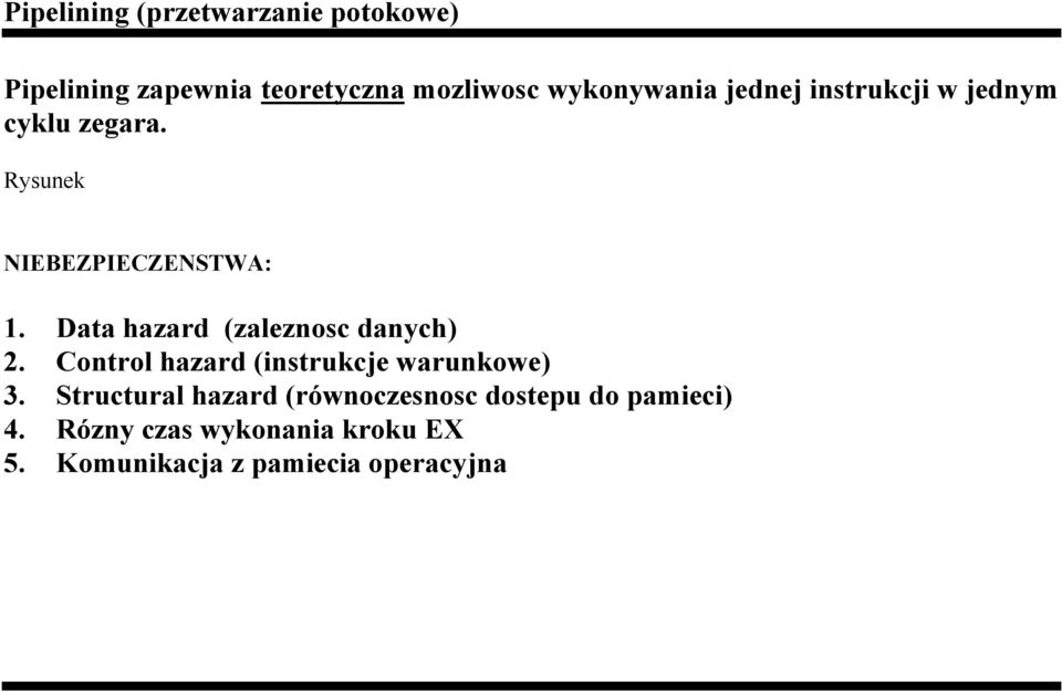 D a t a h a z a r d ( z a l e z n o s c d a n y c h ) 2. Control hazard (instrukcje warunkowe) 3.