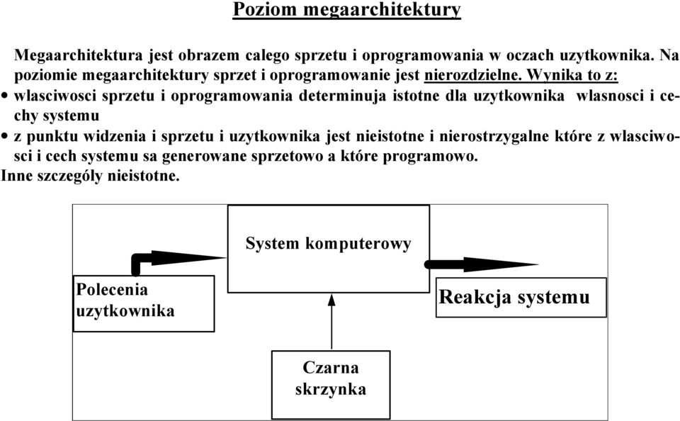 Wynika to z: wlasciwosci sprzetu i oprogramowania determinuja istotne dla uzytkownika wlasnosci i cechy systemu z punktu widzenia i sprzetu i