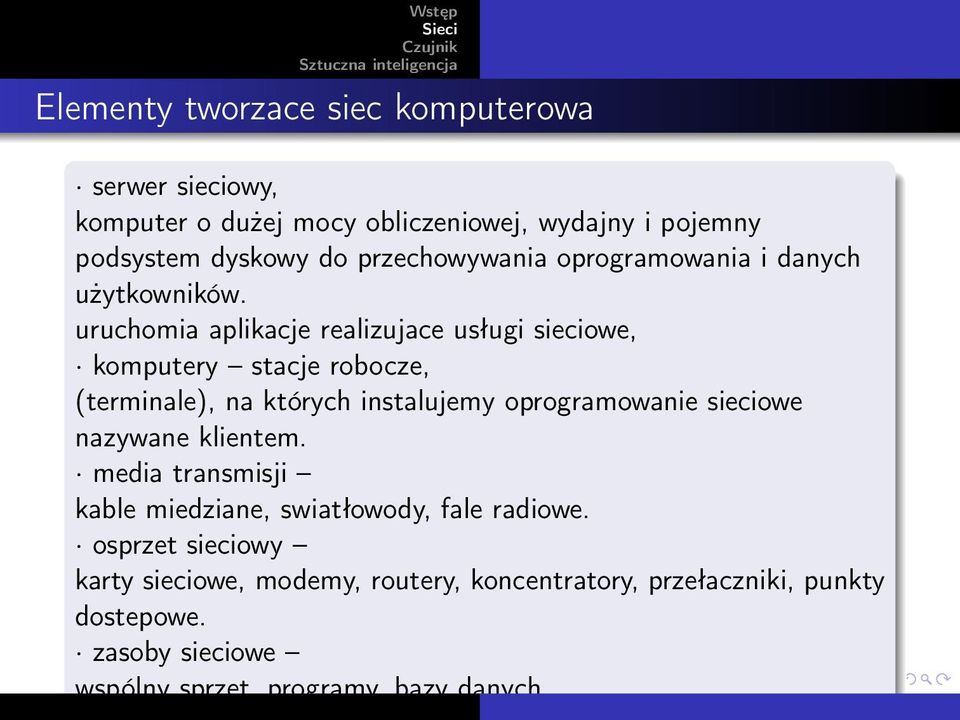 uruchomia aplikacje realizujace usługi sieciowe, komputery stacje robocze, (terminale), na których instalujemy oprogramowanie sieciowe